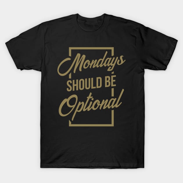 Mondays should be optional T-Shirt by HBfunshirts